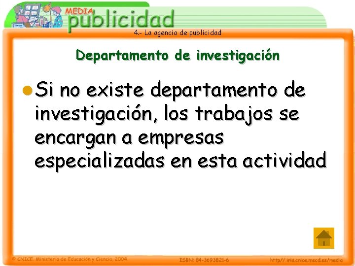 4. - La agencia de publicidad Departamento de investigación l Si no existe departamento