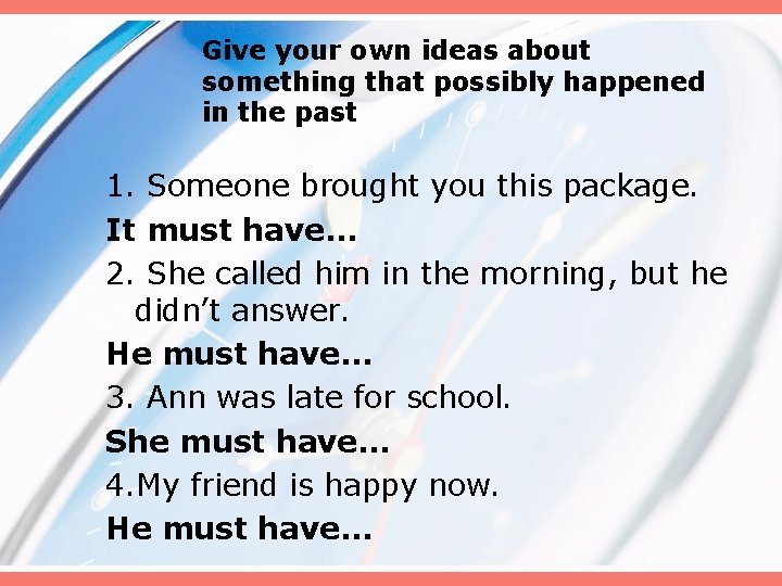 Give your own ideas about something that possibly happened in the past 1. Someone Give your own ideas about something that possibly happened in the past 1. Someone