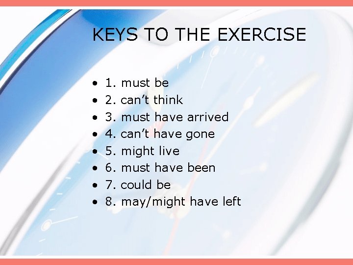 KEYS TO THE EXERCISE • • 1. must be 2. can’t think 3. must KEYS TO THE EXERCISE • • 1. must be 2. can’t think 3. must