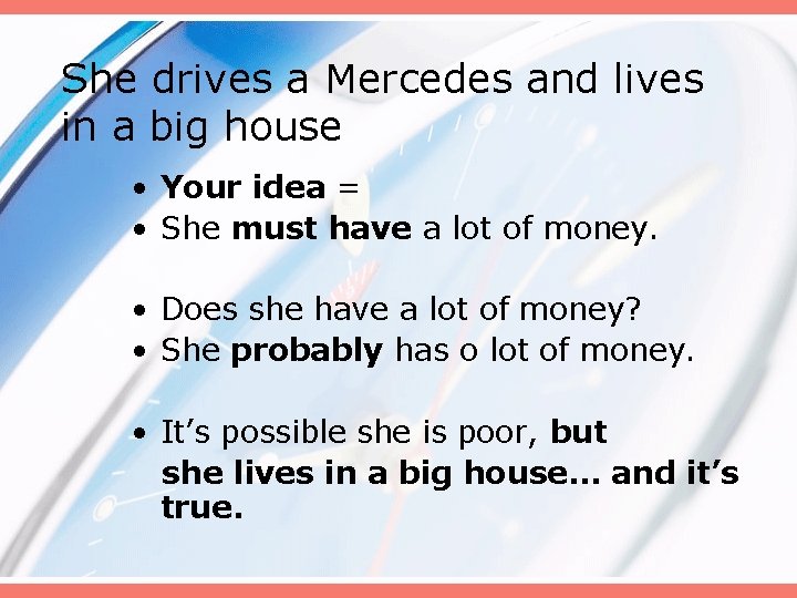 She drives a Mercedes and lives in a big house • Your idea =