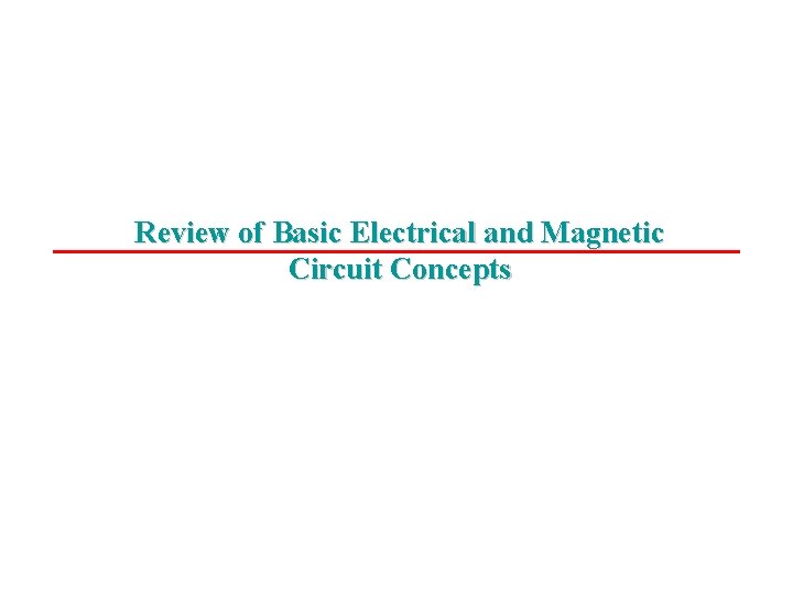 Review of Basic Electrical and Magnetic Circuit Concepts Copyright © 2003 by John Wiley