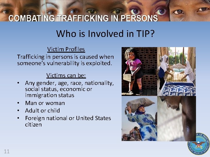 Who is Involved in TIP? Victim Profiles Trafficking in persons is caused when someone’s