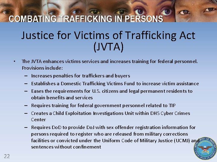 Justice for Victims of Trafficking Act (JVTA) • 22 The JVTA enhances victims services