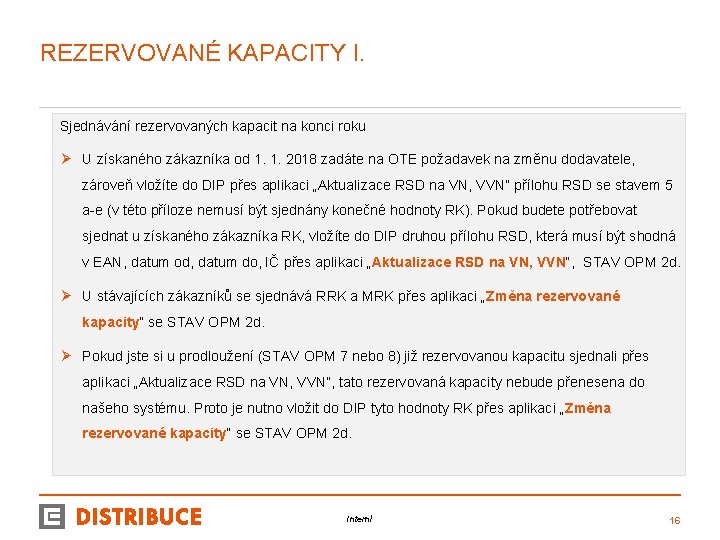 REZERVOVANÉ KAPACITY I. Sjednávání rezervovaných kapacit na konci roku Ø U získaného zákazníka od