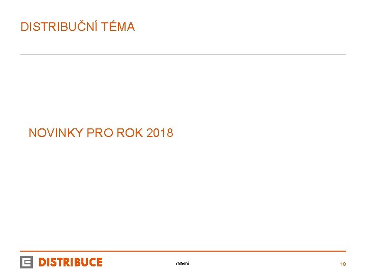 DISTRIBUČNÍ TÉMA NOVINKY PRO ROK 2018 Interní 18 