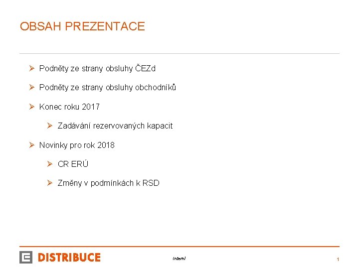 OBSAH PREZENTACE Ø Podněty ze strany obsluhy ČEZd Ø Podněty ze strany obsluhy obchodníků