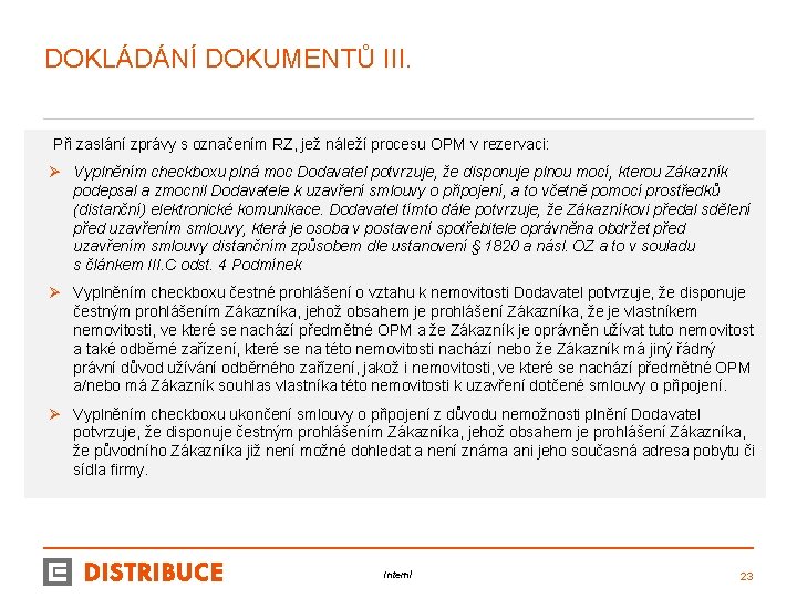 DOKLÁDÁNÍ DOKUMENTŮ III. Při zaslání zprávy s označením RZ, jež náleží procesu OPM v