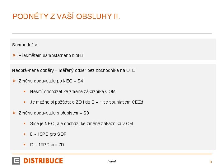 PODNĚTY Z VAŠÍ OBSLUHY II. Samoodečty: Ø Předmětem samostatného bloku Neoprávněné odběry = měřený