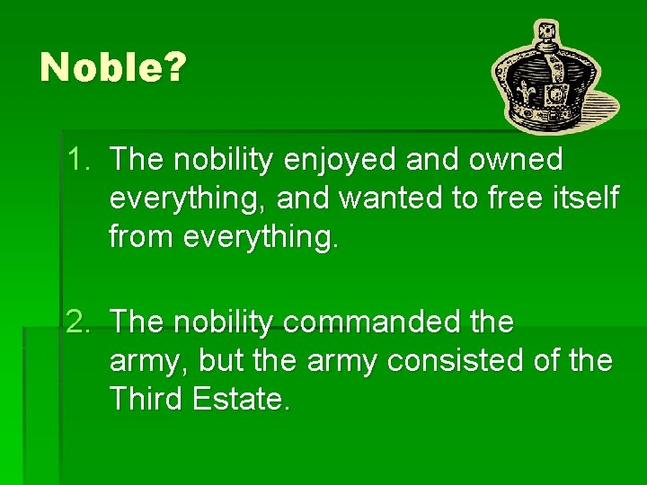 Noble? 1. The nobility enjoyed and owned everything, and wanted to free itself from