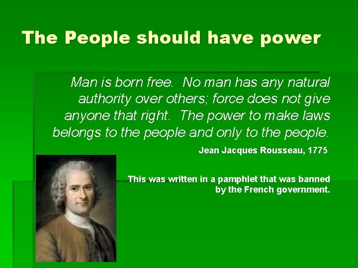 The People should have power Man is born free. No man has any natural