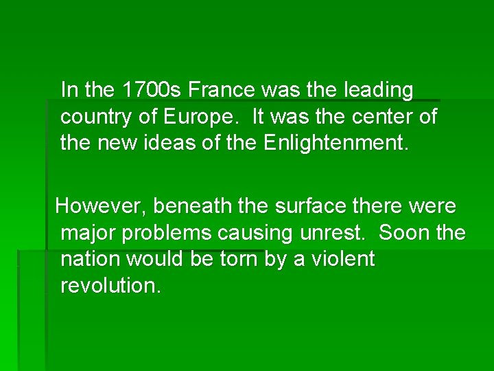 In the 1700 s France was the leading country of Europe. It was the