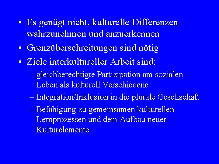  • Es genügt nicht, kulturelle Differenzen wahrzunehmen und anzuerkennen • Grenzüberschreitungen sind nötig