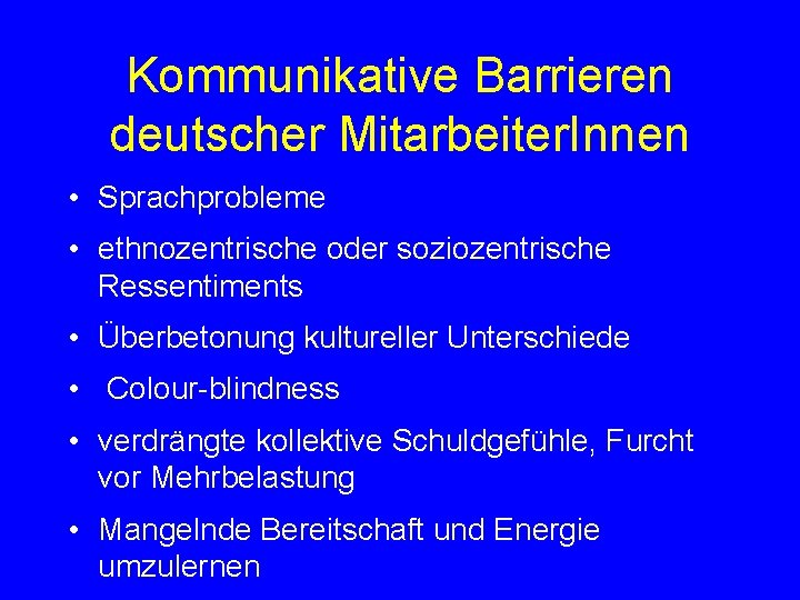 Kommunikative Barrieren deutscher Mitarbeiter. Innen • Sprachprobleme • ethnozentrische oder soziozentrische Ressentiments • Überbetonung