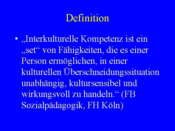 Definition • „Interkulturelle Kompetenz ist ein „set“ von Fähigkeiten, die es einer Person ermöglichen,