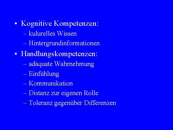  • Kognitive Kompetenzen: – kulurelles Wissen – Hintergrundinformationen • Handlungskompetenzen: – adäquate Wahrnehmung