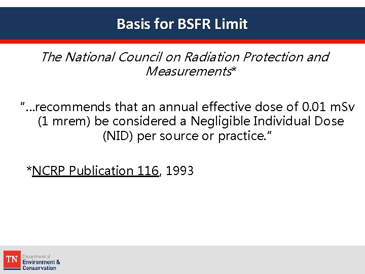 Basis for BSFR Limit The National Council on Radiation Protection and Measurements* “…recommends that