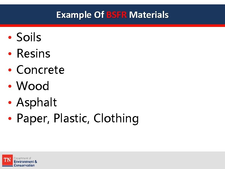 Example Of BSFR Materials • • • Soils Resins Concrete Wood Asphalt Paper, Plastic,