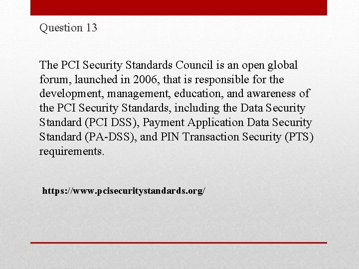 Question 13 The PCI Security Standards Council is an open global forum, launched in