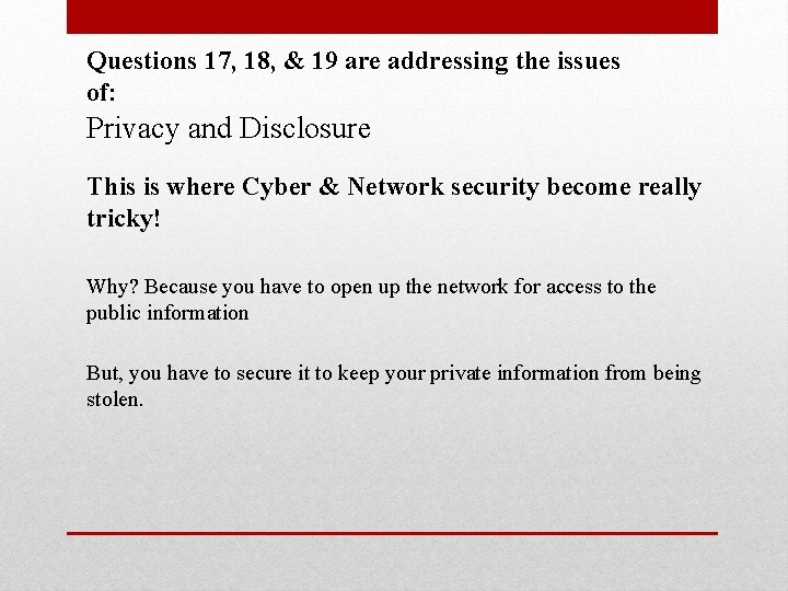 Questions 17, 18, & 19 are addressing the issues of: Privacy and Disclosure This