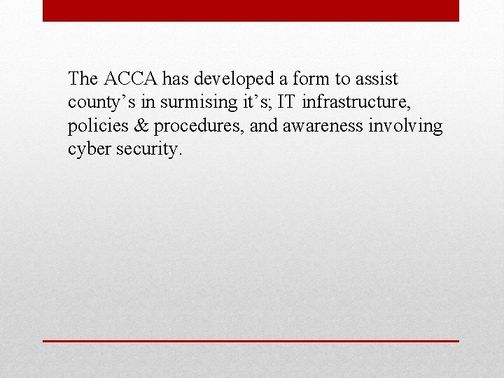 The ACCA has developed a form to assist county’s in surmising it’s; IT infrastructure,