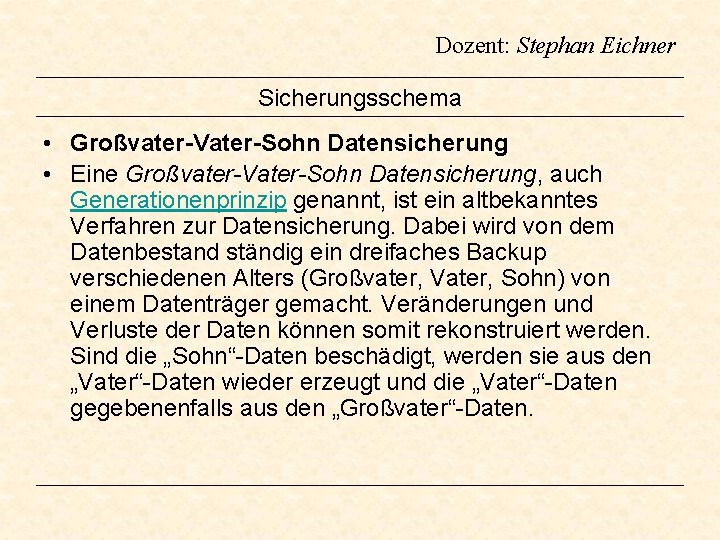 Dozent: Stephan Eichner Sicherungsschema • Großvater-Vater-Sohn Datensicherung • Eine Großvater-Vater-Sohn Datensicherung, auch Generationenprinzip genannt,