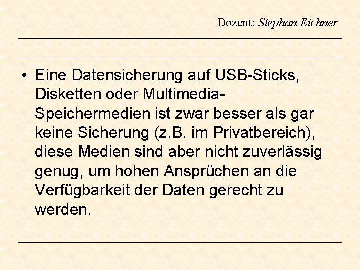 Dozent: Stephan Eichner • Eine Datensicherung auf USB-Sticks, Disketten oder Multimedia. Speichermedien ist zwar
