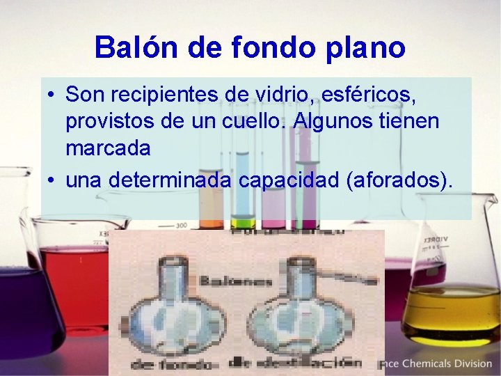 Balón de fondo plano • Son recipientes de vidrio, esféricos, provistos de un cuello.