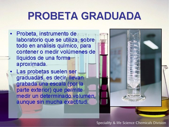 PROBETA GRADUADA • Probeta, instrumento de laboratorio que se utiliza, sobre todo en análisis
