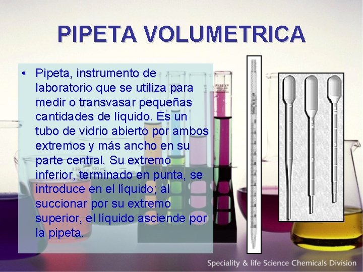 PIPETA VOLUMETRICA • Pipeta, instrumento de laboratorio que se utiliza para medir o transvasar