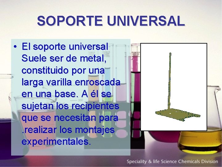 SOPORTE UNIVERSAL • El soporte universal Suele ser de metal, constituido por una larga