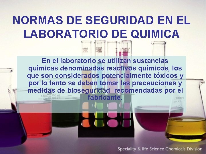 NORMAS DE SEGURIDAD EN EL LABORATORIO DE QUIMICA En el laboratorio se utilizan sustancias