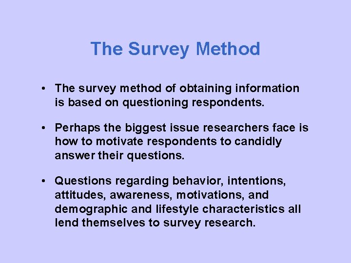 The Survey Method • The survey method of obtaining information is based on questioning