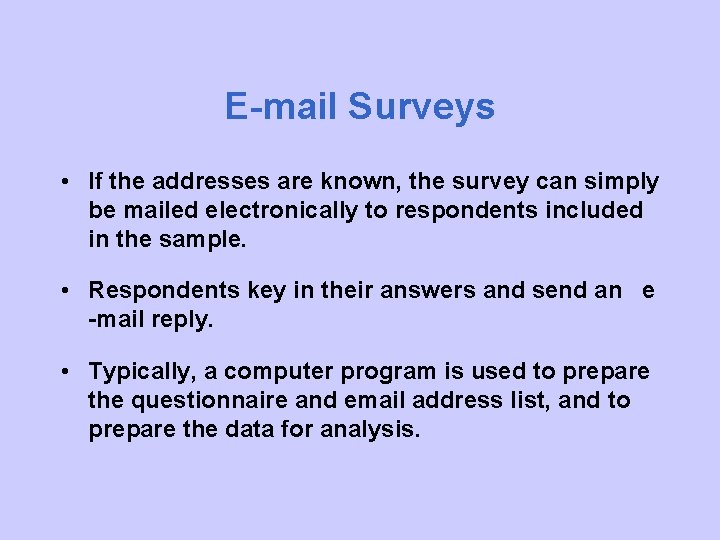 E-mail Surveys • If the addresses are known, the survey can simply be mailed