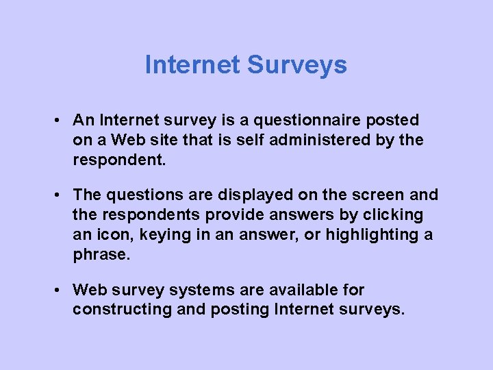 Internet Surveys • An Internet survey is a questionnaire posted on a Web site