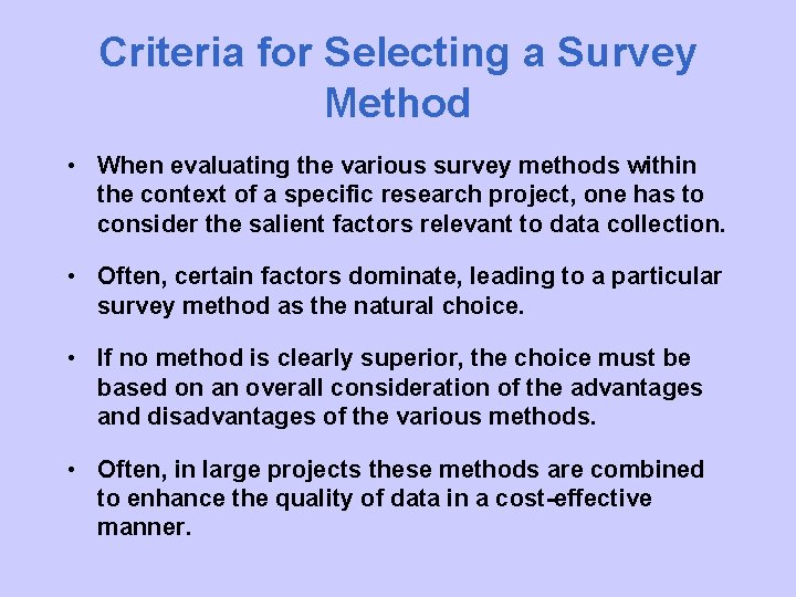 Criteria for Selecting a Survey Method • When evaluating the various survey methods within