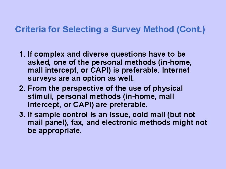 Criteria for Selecting a Survey Method (Cont. ) 1. If complex and diverse questions