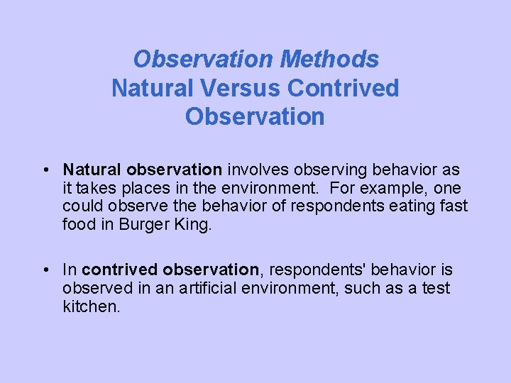 Observation Methods Natural Versus Contrived Observation • Natural observation involves observing behavior as it