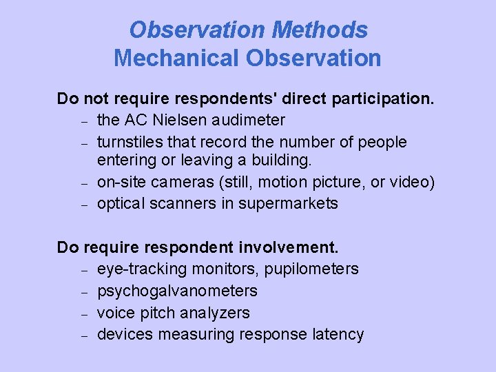 Observation Methods Mechanical Observation Do not require respondents' direct participation. – the AC Nielsen
