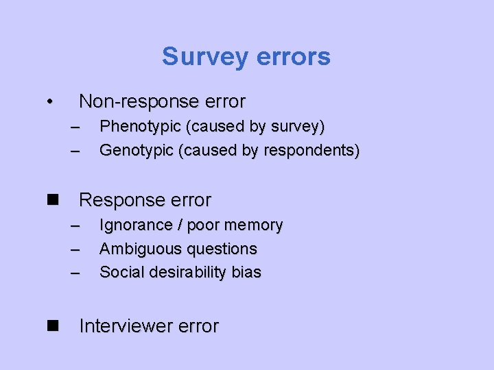 Survey errors • Non-response error – – Phenotypic (caused by survey) Genotypic (caused by