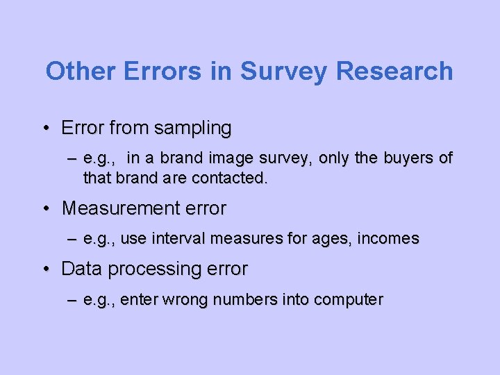 Other Errors in Survey Research • Error from sampling – e. g. , in