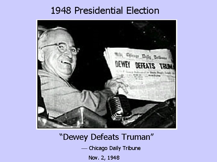 1948 Presidential Election “Dewey Defeats Truman” Chicago Daily Tribune Nov. 2, 1948 