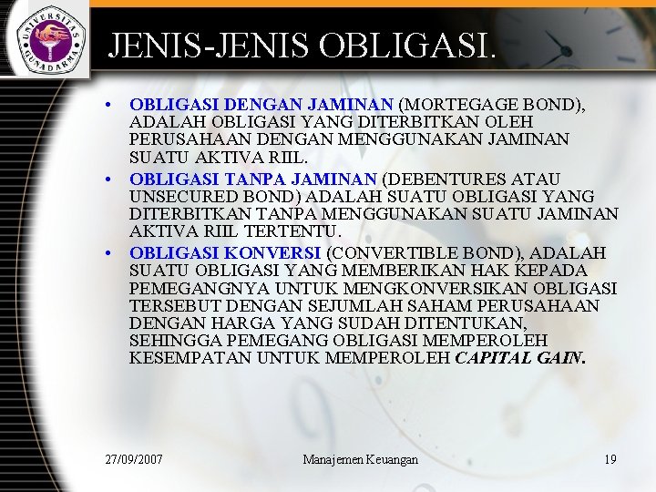 JENIS-JENIS OBLIGASI. • OBLIGASI DENGAN JAMINAN (MORTEGAGE BOND), ADALAH OBLIGASI YANG DITERBITKAN OLEH PERUSAHAAN