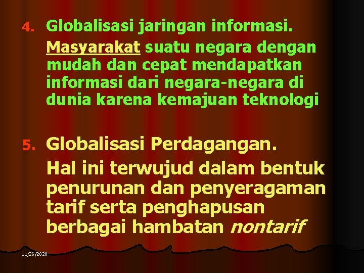4. Globalisasi jaringan informasi. Masyarakat suatu negara dengan mudah dan cepat mendapatkan informasi dari