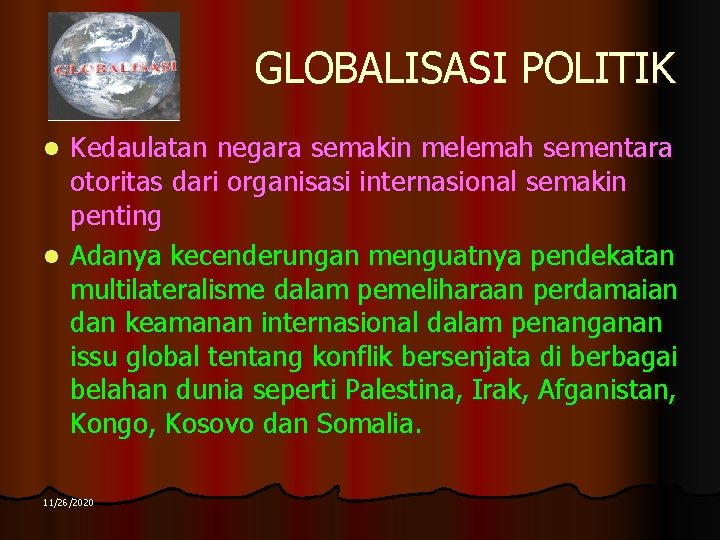 GLOBALISASI POLITIK Kedaulatan negara semakin melemah sementara otoritas dari organisasi internasional semakin penting l