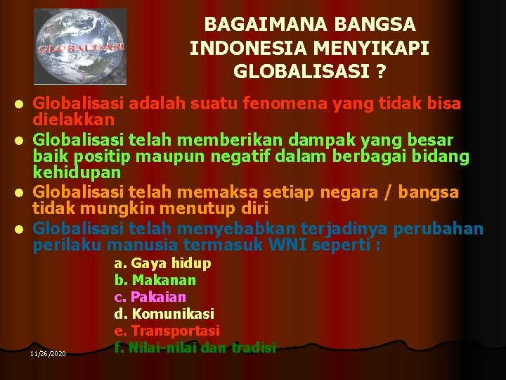 BAGAIMANA BANGSA INDONESIA MENYIKAPI GLOBALISASI ? Globalisasi adalah suatu fenomena yang tidak bisa dielakkan