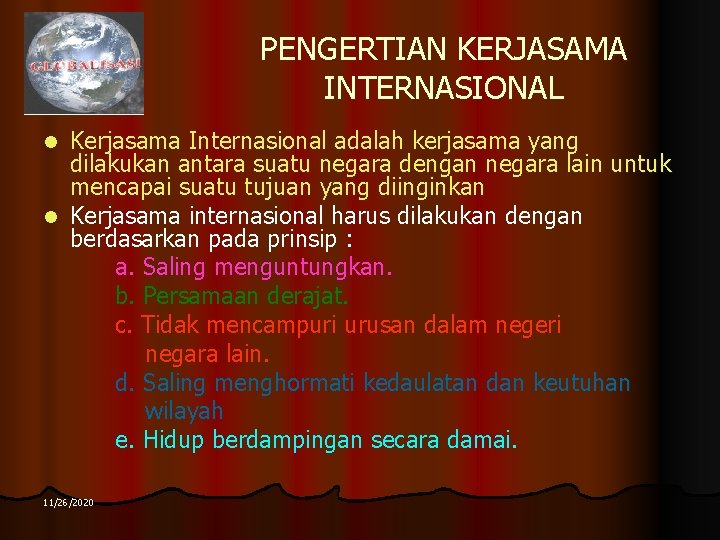 PENGERTIAN KERJASAMA INTERNASIONAL Kerjasama Internasional adalah kerjasama yang dilakukan antara suatu negara dengan negara