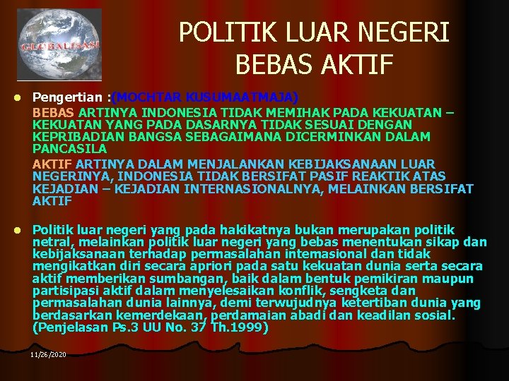 POLITIK LUAR NEGERI BEBAS AKTIF l Pengertian : (MOCHTAR KUSUMAATMAJA) BEBAS ARTINYA INDONESIA TIDAK