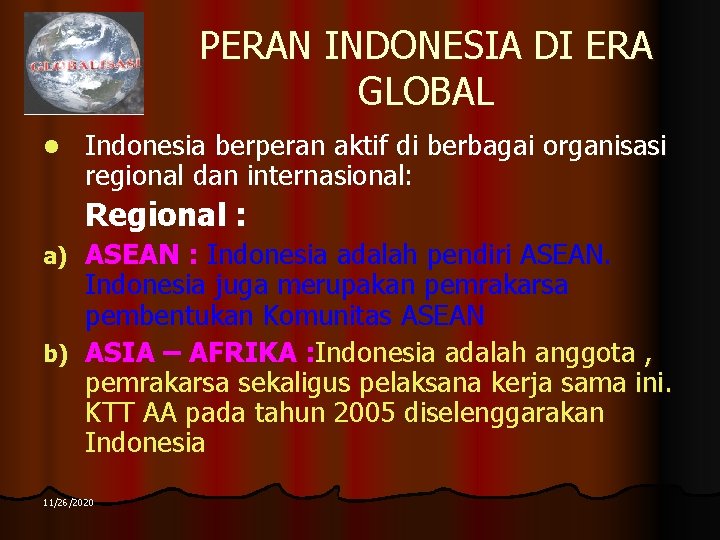 PERAN INDONESIA DI ERA GLOBAL l Indonesia berperan aktif di berbagai organisasi regional dan