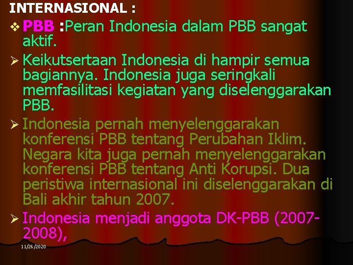 INTERNASIONAL : v PBB : Peran Indonesia dalam PBB sangat aktif. Ø Keikutsertaan Indonesia