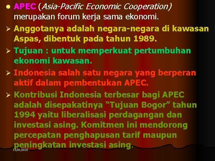 APEC (Asia-Pacific Economic Cooperation) merupakan forum kerja sama ekonomi. Ø Anggotanya adalah negara-negara di